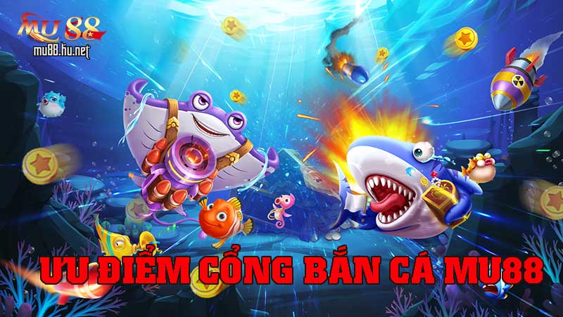 Cổng bắn cá có nhiều ưu điểm khác biệt